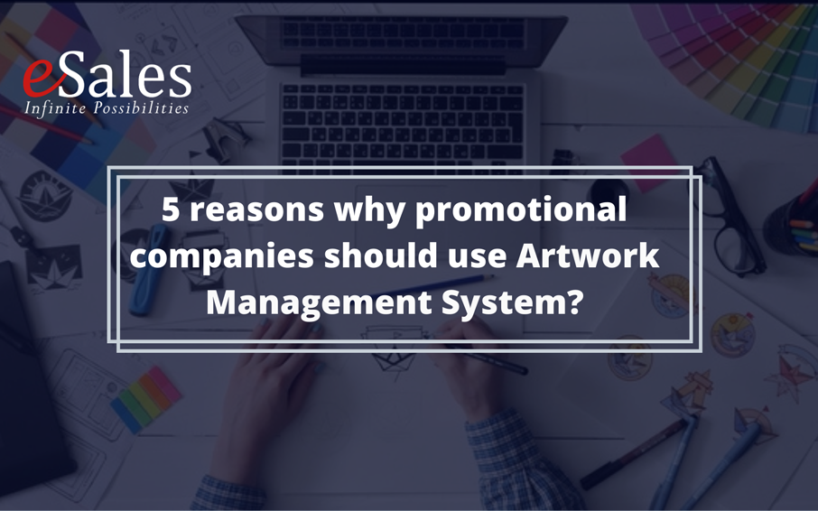 5 Reasons Why Promotional Companies Should Use Artwork Management System?